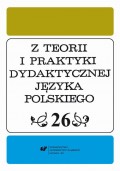 Z Teorii i Praktyki Dydaktycznej Języka Polskiego. T. 26