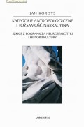 Kategorie antropologiczne i tożsamość narracyjna. Szkice z pogranicza neurosemiotyki i historii kultury