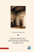 Mistrz Benedykt królewski architekt Zygmunta I