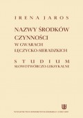 Nazwy środków czynności w gwarach łęczycko-sieradzkich. Studium słowotwórczo-leksykalne