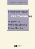 Słowotwórstwo rzeczownika w gwarze Proboszczewic koło Płocka