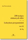 250 tysięcy ciekawych słów. Leksykon przypomnień  Tom  III (K-Nę)