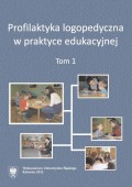 Profilaktyka logopedyczna w praktyce edukacyjnej. T. 1