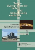 Transdyscyplinarność badań nad komunikacją medialną. T. 1: Stan wiedzy i postulaty badawcze