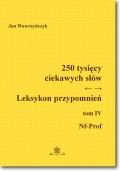 250 tysięcy ciekawych słów. Leksykon przypomnień  Tom  IV (Nf-Prof)