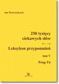 250 tysięcy ciekawych słów. Leksykon przypomnień  Tom  V (Prog-Tó))