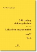 250 tysięcy ciekawych słów. Leksykon przypomnień Tom VI (Tp-Ż)