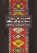 Tradycyjny bułgarski obrzęd weselny. Studium etnolingwistyczne