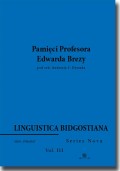 Linguistica Bidgostiana. Series nova. Vol. 3. Pamięci Profesora Edwarda Brezy