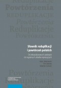 Słownik reduplikacji i powtórzeń polskich. Od zleksykalizowanych podwojeń do regularnych układów repetycyjnych