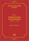 Wielka historia Polski Tom 2 Dzieje Polski piastowskiej (VIII w.-1370)