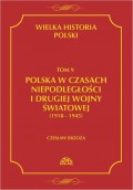Wielka historia Polski Tom 9 Polska w czasach niepodległości i drugiej wojny światowej (1918 - 1945)