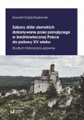 Zabory dóbr ziemskich dokonywane przez panującego w średniowiecznej Polsce do połowy XV wieku