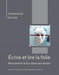 Écrire et lire la folie. Rencontrer le fou dans ses textes