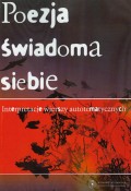 Poezja świadoma siebie. Interpretacje wierszy autotematycznych