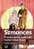 Szmonces. Przedwojenny żydowski humor kabaretowy. Wybór tekstów