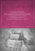 Initial Polish Reception Of Shakespeare in Eighteenth-Century European Context: the Influence of Western Literary Criticism