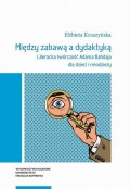 Między zabawą a dydaktyką. Literacka twórczość Adama Bahdaja dla dzieci i młodzieży