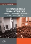 Sejmowa kontrola działalności rządu z perspektywy prawnoustrojowej i praktyki politycznej