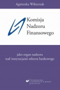 Komisja Nadzoru Finansowego jako organ nadzoru nad instytucjami sektora bankowego