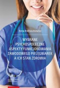 Wybrane psychospołeczne aspekty funkcjonowania zawodowego pielęgniarek a ich stan zdrowia