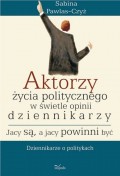 Aktorzy życia politycznego w świecie opinii dziennikarzy Jacy są a jacy powinni być