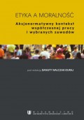 Etyka a moralność. Aksjonormatywny kontekst współczesnej pracy i wybranych zawodów