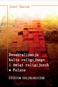 Desakralizacja kultu religijnego i świąt religijnych w Polsce. Studium socjologiczne