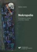 Nekropolie. Socjologiczne studium cmentarzy Katowic