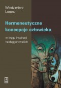 Hermeneutyczne koncepcje człowieka w kręgu inspiracji heideggerowskich