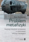 Problem metafizyki. Ewolucja metafizyki europejskiej w interpretacji późnego Heideggera