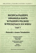 Recepcja filozofii Immanuela Kanta w filozofii polskiej w początkach XIX wieku. Część 3: Polemiki z Janem Śniadeckim