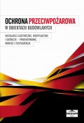 Ochrona przeciwpożarowa w obiektach budowlanych. Instalacje elektryczne, wentylacyjne i gaśnicze. Projektowanie, montaż i eksploatacja; praca zbiorowa