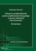 Ustawa o przekształceniu prawa użytkowania wieczystego w prawo własności nieruchomości. Komentarz