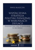 Współczesna strategia polityki pieniężnej w warunkach deflacji. Perspektywa Unii Europejskiej w XXI wieku