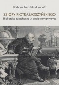 Zbiory Piotra Moszyńskiego. Biblioteka szlachecka w dobie romantyzmu