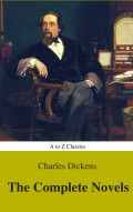 Charles Dickens  : The Complete Novels (Best Navigation, Active TOC) (A to Z Classics)