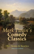 Mark Twain's Comedy Classics: 190+ Stories & Sketches (Illustrated Edition)