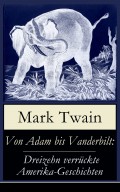 Von Adam bis Vanderbilt: Dreizehn verrückte Amerika-Geschichten