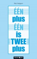 ÉÉN plus ÉÉN is TWEE plus