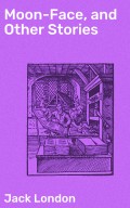 Moon-Face, and Other Stories