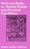 Mind and Body; or, Mental States and Physical Conditions
