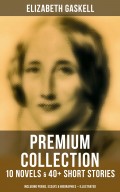 ELIZABETH GASKELL Premium Collection: 10 Novels & 40+ Short Stories; Including Poems, Essays & Biographies (Illustrated)