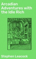 Arcadian Adventures with the Idle Rich