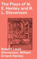 The Plays of W. E. Henley and R. L. Stevenson