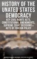 History of the Unated States Democracy: Key Civil Rights Acts, Constitutional Amendments, Supreme Court Decisions & Acts of Foreign Policy (Including Declaration of Independence, Constitution & Bill of Rights)