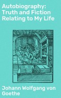 Autobiography: Truth and Fiction Relating to My Life