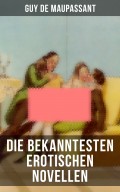 Die bekanntesten erotischen Novellen von Guy de Maupassant