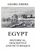 Egypt: Historical, Descriptive and Picturesque