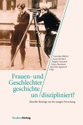 Frauen- und Geschlechtergeschichte un/diszipliniert?